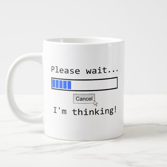 Jumbo size mug with "Please Wait ... I'm Thinking" (Left)