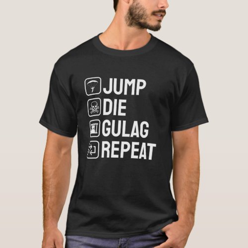 Jump Die Gulag Repeat Gamer Gift Funny Video Game T_Shirt