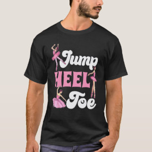 Jump Heel Toe Ballet For Ballet Teacher And Stude T-Shirt