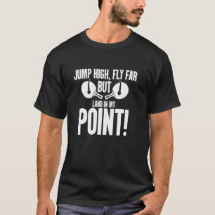 Jump High Fly Far But Land In My Point Table Tenni T-Shirt