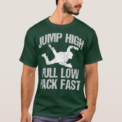 Jump High Pull Low Pack Fast Funny Skydiving  T_Shirt