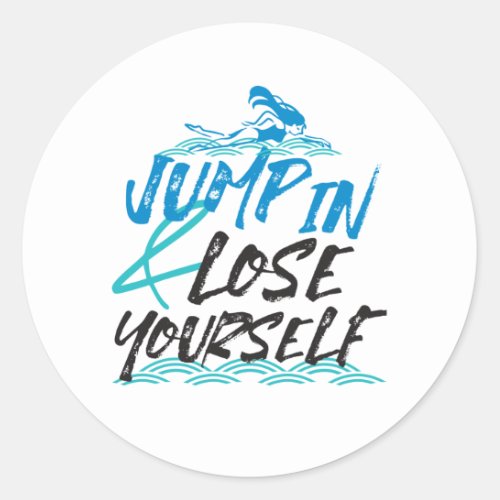 Jump in and Lose Yourself Swimming Quotes Design Classic Round Sticker
