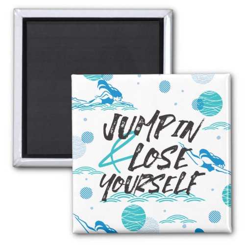 Jump in and Lose Yourself Swimming Quotes Design Magnet