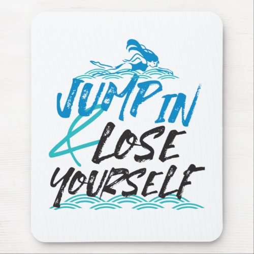 Jump in and Lose Yourself Swimming Quotes Design Mouse Pad