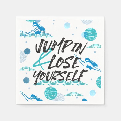 Jump in and Lose Yourself Swimming Quotes Design Napkins