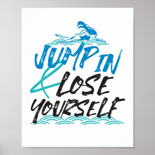 Jump in and Lose Yourself Swimming Quotes Design Poster