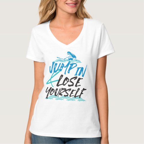 Jump in and Lose Yourself Swimming Quotes Design  T_Shirt