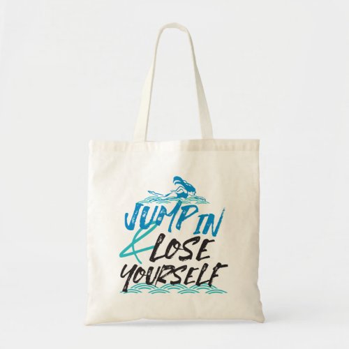 Jump in and Lose Yourself Swimming Quotes Design Tote Bag