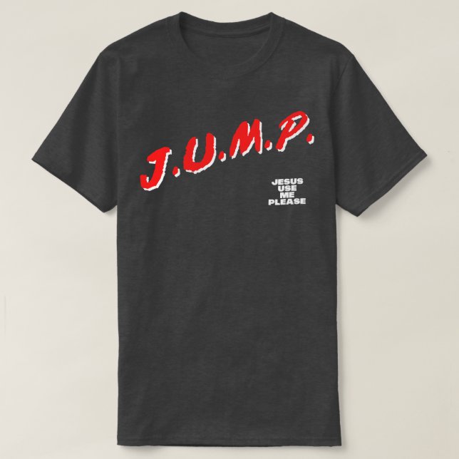 JUMP Jesus Use Me Please 1 T-Shirt (Design Front)
