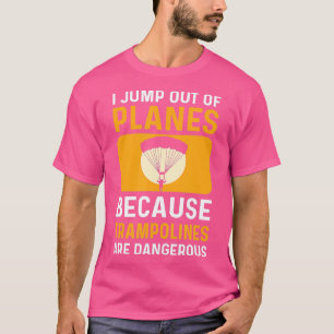 Jump Out Of Planes Parachuting Skydiving TShirt