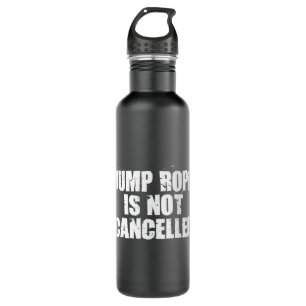 Jump Rope Is Not Cancelled Jump Rope Fitness Stainless Steel Water Bottle