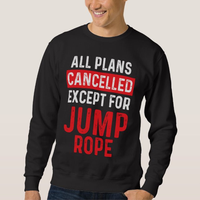 Jump Rope Most Men Skipping Jumping Roping Workout Sweatshirt (Front)