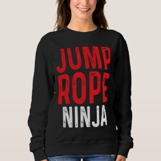 Jump Rope Ninja Skipping Jumping Roping Workout Sweatshirt
