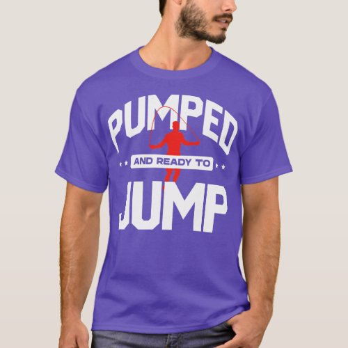 Jump Rope Skipping Rope Jumping Pumped And Ready T T_Shirt