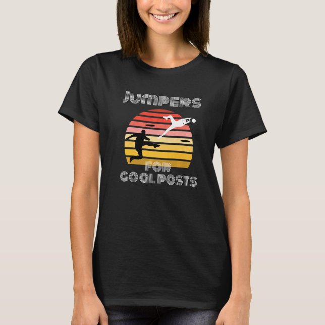 Jumpers For Goalposts Retro Football Goalie Soccer T-Shirt (Front)