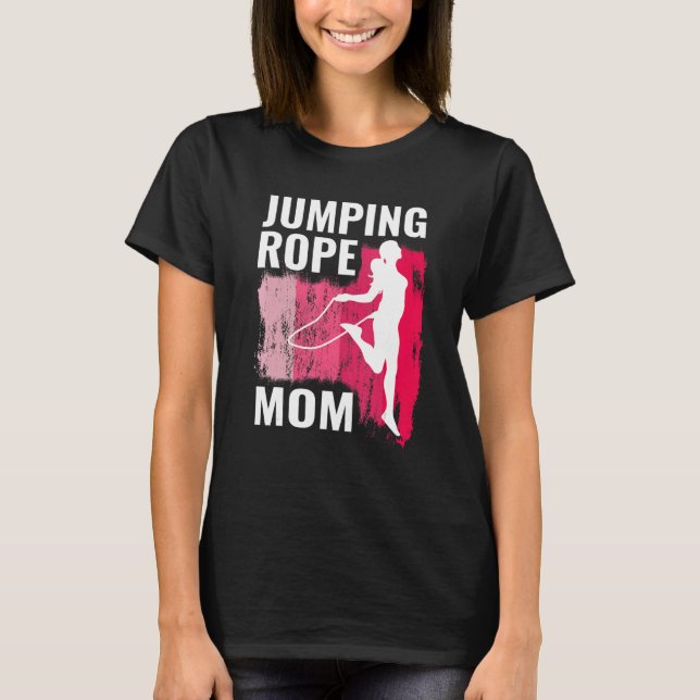 Jumping Rope mom rope jumpers for women jump rope  T-Shirt (Front)