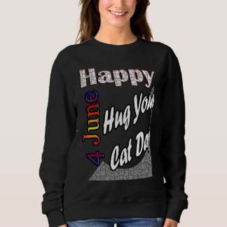 Jun 4th Hug Your Cat Day T Fun Idea Sweatshirt