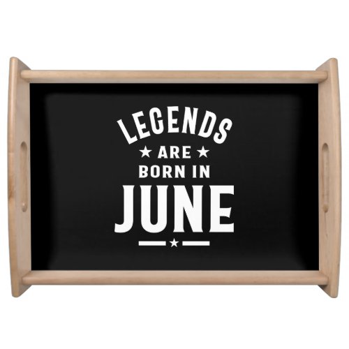 June Birthday Gift Legends Are Born In June Serving Tray