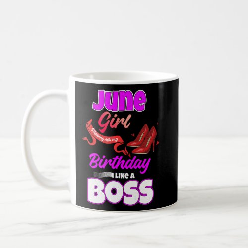 June Girl Stepping Into My Birthday Like A Boss  Coffee Mug