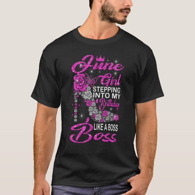 June Girl Stepping Into My Birthday Like A Boss Sh T-Shirt (Front)