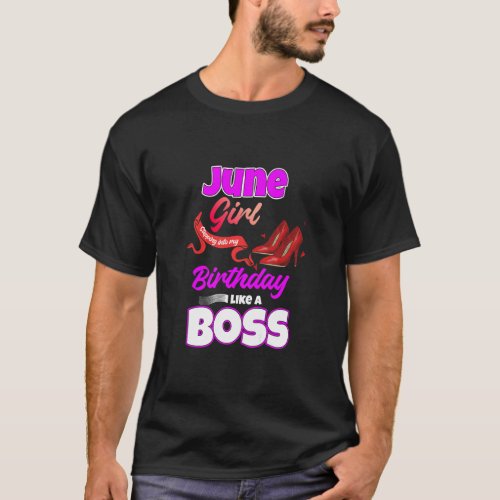 June Girl Stepping Into My Birthday Like A Boss  T_Shirt