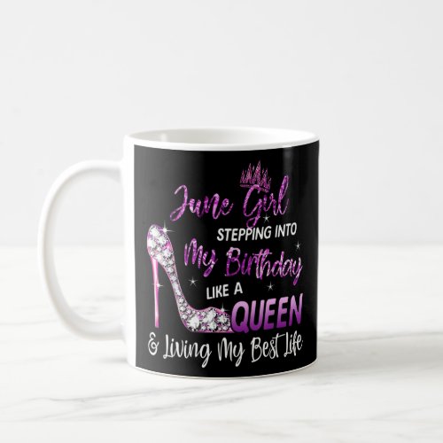 June Girl Stepping Into My Birthday Like a Queen  Coffee Mug