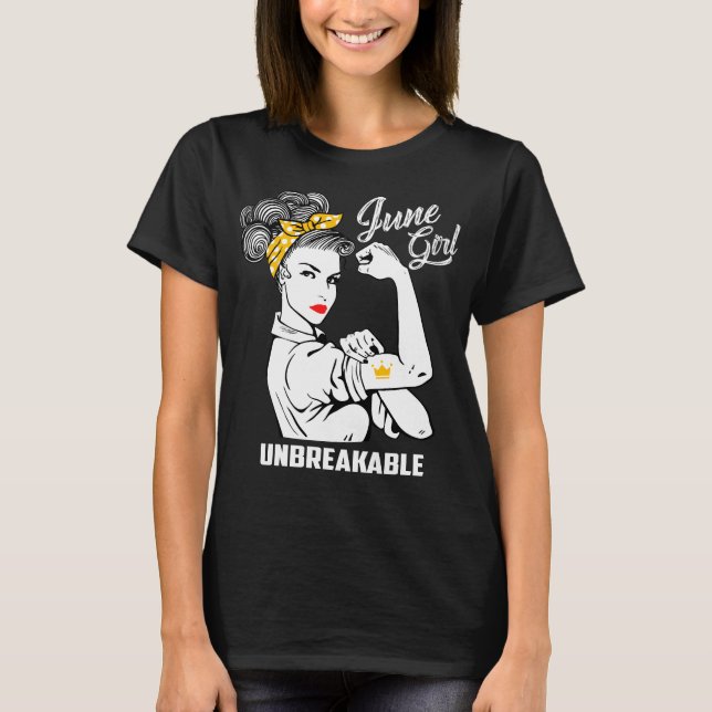 June Girl Unbreakable - Funny Birthday T-Shirt (Front)
