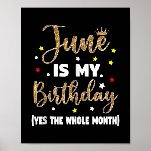 June Is My Birthday The Whole Month June Birthday Poster