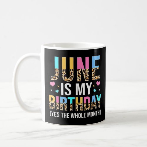 June Is My Birthday Yes The Whole Month June Queen Coffee Mug