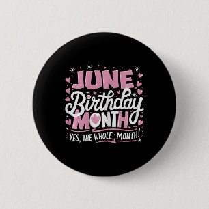 June Is My Birthday Yes The Whole Month Pink Birth Button