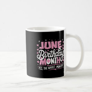 June Is My Birthday Yes The Whole Month Pink Birth Coffee Mug
