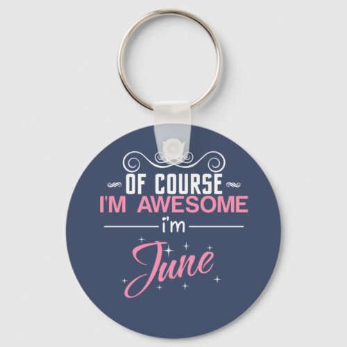 June of course Im awesome Im June name Keychain