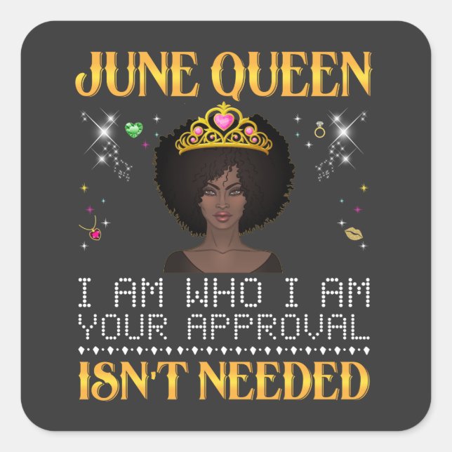 june queen, i'm who i'm your apprpval isn't needed square sticker (Front)