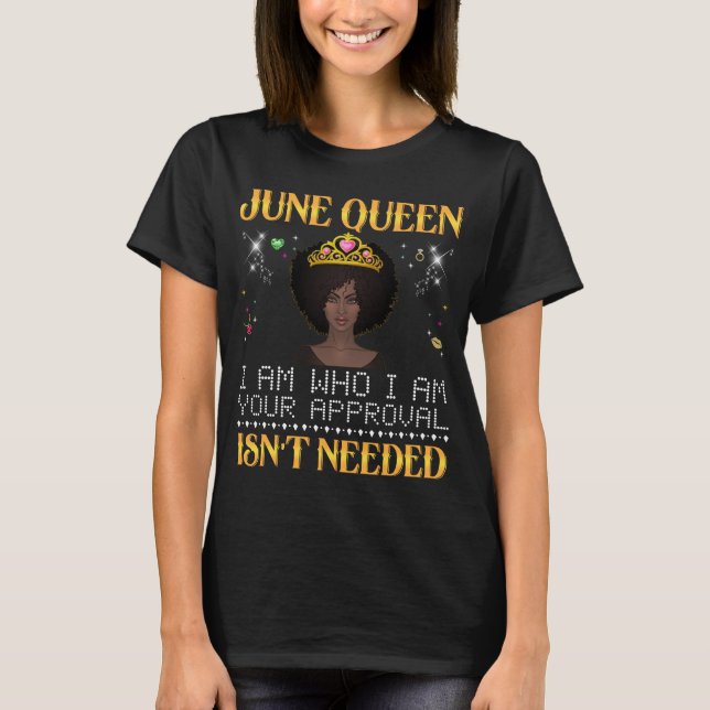 june queen, i'm who i'm your apprpval isn't needed T-Shirt (Front)