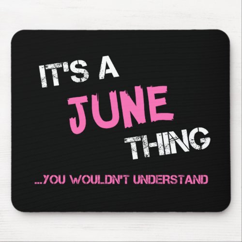 June thing you wouldnt understand name mouse pad