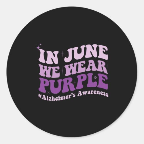 June We Wear Purple Alzheimerheimer Awareness Mont Classic Round Sticker