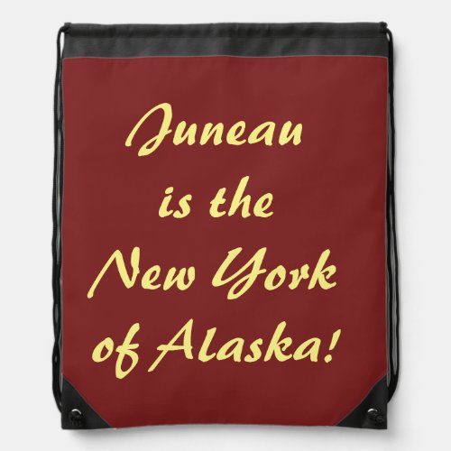 Juneau is the NY of Alaska Drawstring Bag