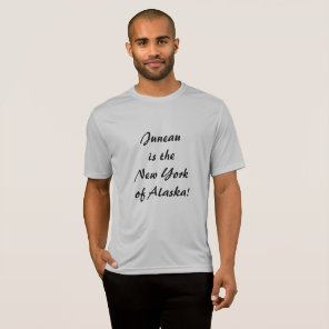 Juneau is the NY of Alaska T-Shirt