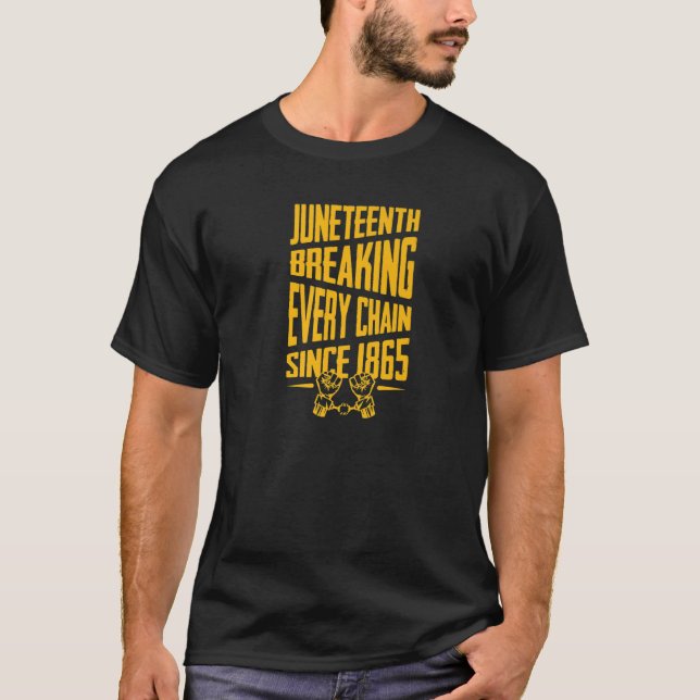 Junenth Breaking Every Chain Since 1865 Black Hist T-Shirt (Front)