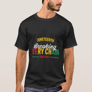 Junenth Breaking Every Chain Since 1865 Black T-Shirt