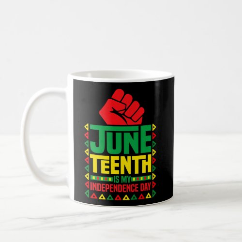 Junenth Is My Independence Day Junenth Coffee Mug