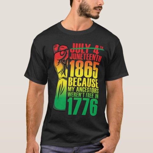 Juneteenth 1865 Ancestors Werent Free In 1776 T_Shirt