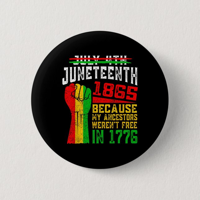 Juneteenth 1865 Because My Ancestors Weren't Free  Button (Front)