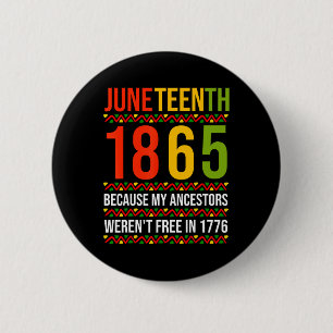 Juneteenth 1865 Because My Ancestors Weren't Free  Button