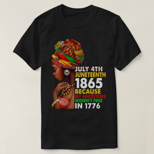 Juneteenth 1865 Because My Ancestors Weren't Free  T-Shirt (Design Front)