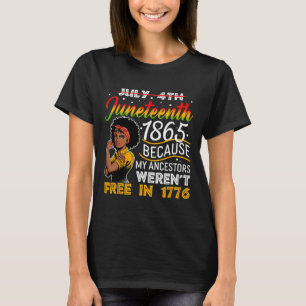Juneteenth 1865 Because My Ancestors Weren't Free  T-Shirt