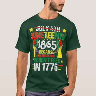 Juneteenth 1865 Because My Ancestors Weren't Free T-Shirt