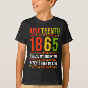 Juneteenth 1865 Because My Ancestors Weren't Free T-Shirt
