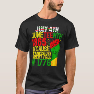Juneteenth 1865 Because My Ancestors Weren't Free T-Shirt