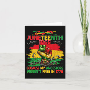 Juneteenth 1865 My Ancestor Werent Free In 1776 Me Card